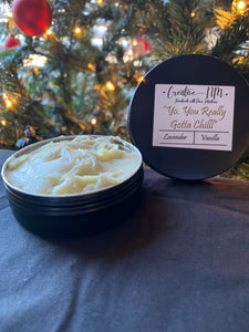 Yo. You Really Gotta Chill- Body Butter